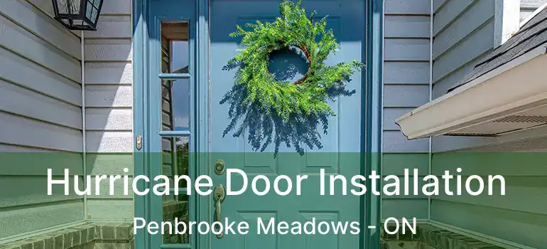  Hurricane Door Installation Penbrooke Meadows - ON