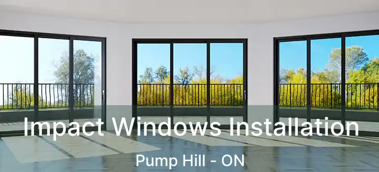  Impact Windows Installation Pump Hill - ON