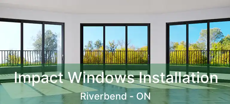  Impact Windows Installation Riverbend - ON