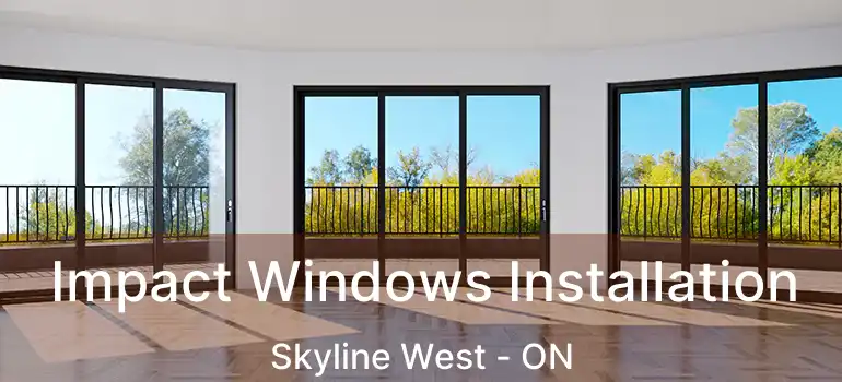  Impact Windows Installation Skyline West - ON
