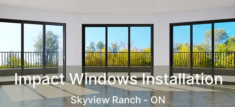  Impact Windows Installation Skyview Ranch - ON