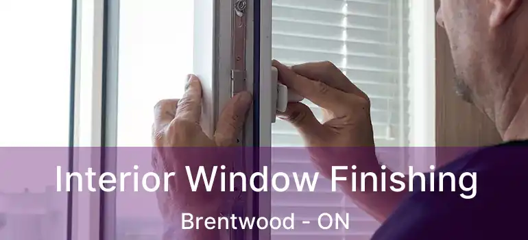  Interior Window Finishing Brentwood - ON