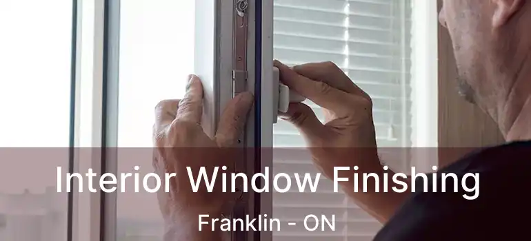  Interior Window Finishing Franklin - ON