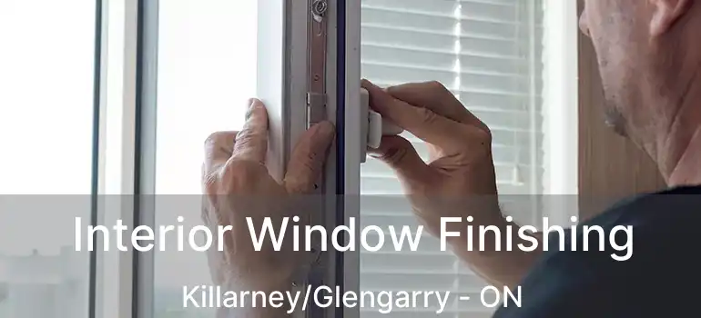  Interior Window Finishing Killarney/Glengarry - ON