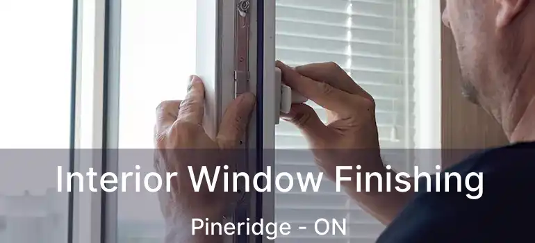  Interior Window Finishing Pineridge - ON