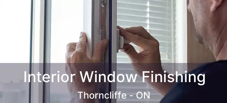  Interior Window Finishing Thorncliffe - ON
