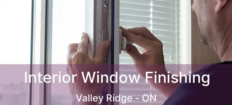  Interior Window Finishing Valley Ridge - ON