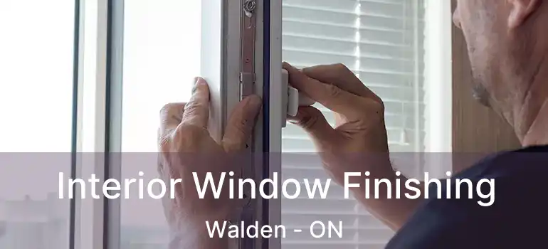  Interior Window Finishing Walden - ON