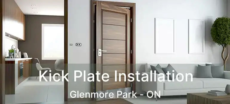 Kick Plate Installation Glenmore Park - ON