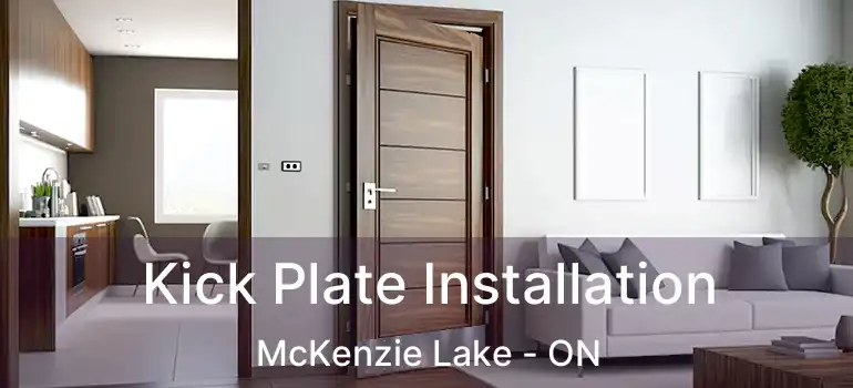  Kick Plate Installation McKenzie Lake - ON