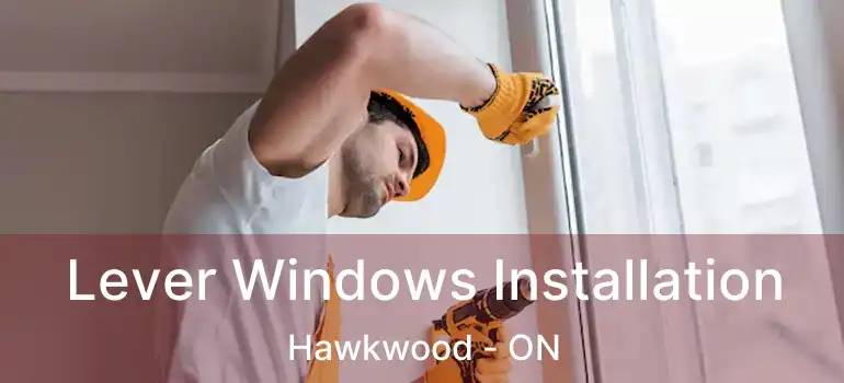  Lever Windows Installation Hawkwood - ON