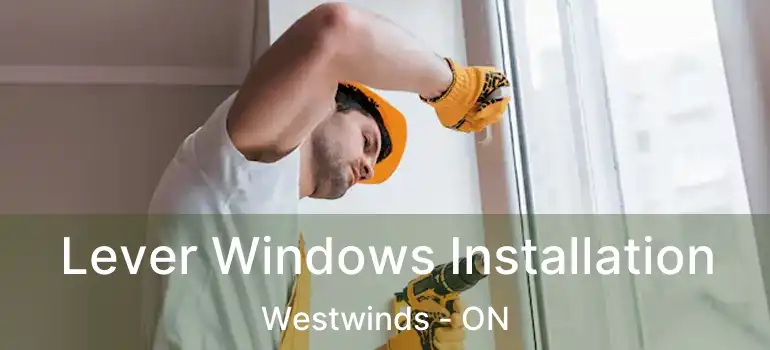  Lever Windows Installation Westwinds - ON
