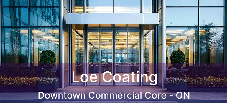  Loe Coating Downtown Commercial Core - ON