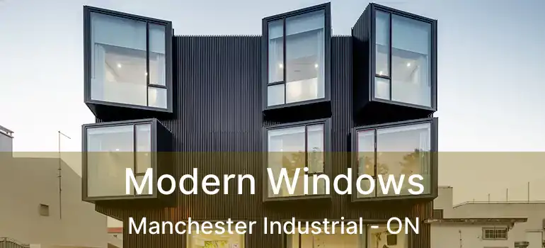  Modern Windows Manchester Industrial - ON