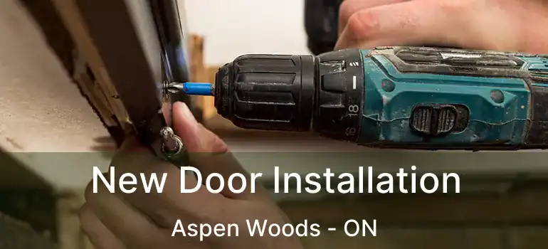  New Door Installation Aspen Woods - ON