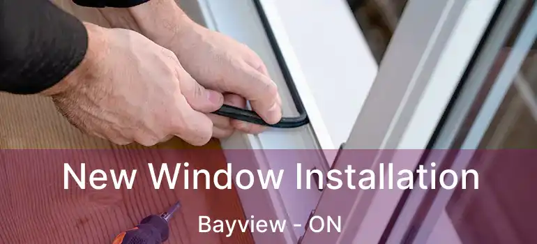  New Window Installation Bayview - ON