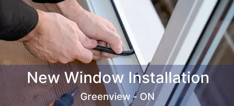  New Window Installation Greenview - ON