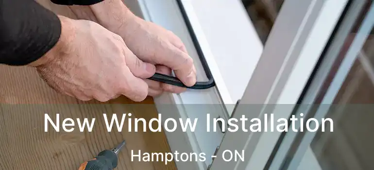  New Window Installation Hamptons - ON