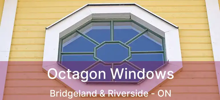  Octagon Windows Bridgeland & Riverside - ON