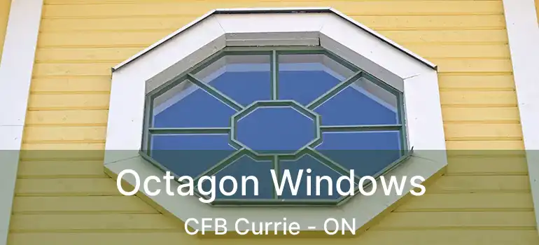 Octagon Windows CFB Currie - ON