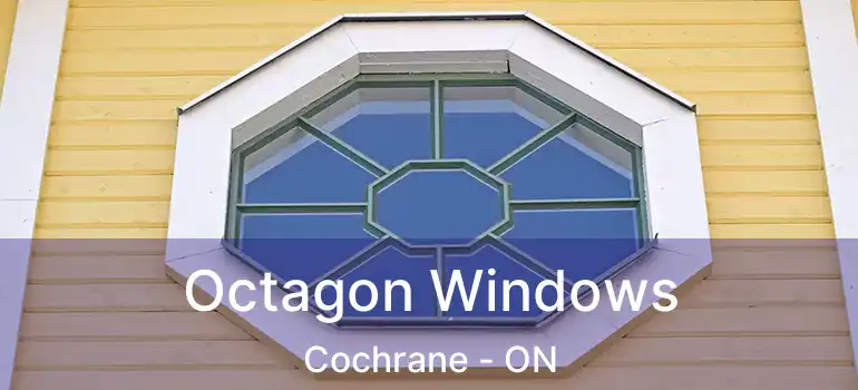  Octagon Windows Cochrane - ON
