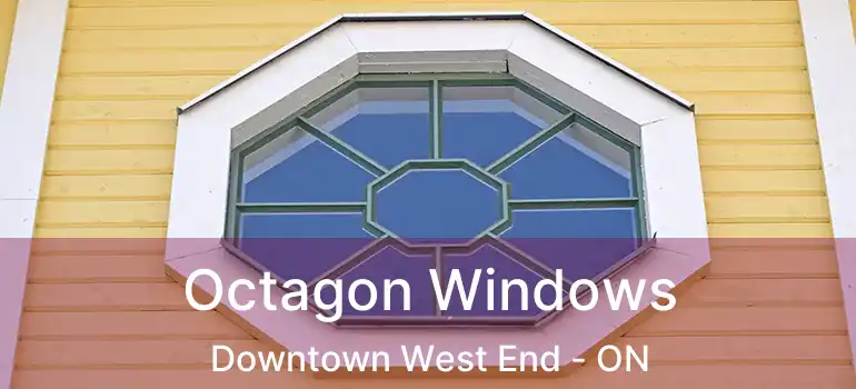  Octagon Windows Downtown West End - ON