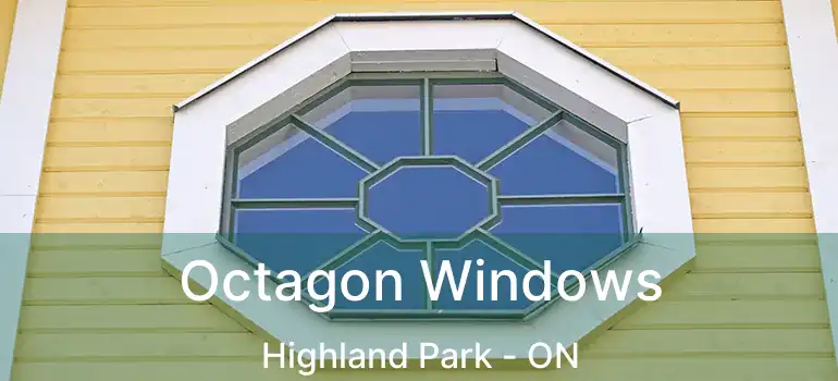  Octagon Windows Highland Park - ON