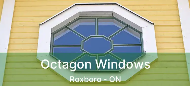  Octagon Windows Roxboro - ON