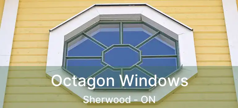  Octagon Windows Sherwood - ON