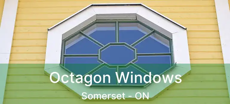  Octagon Windows Somerset - ON