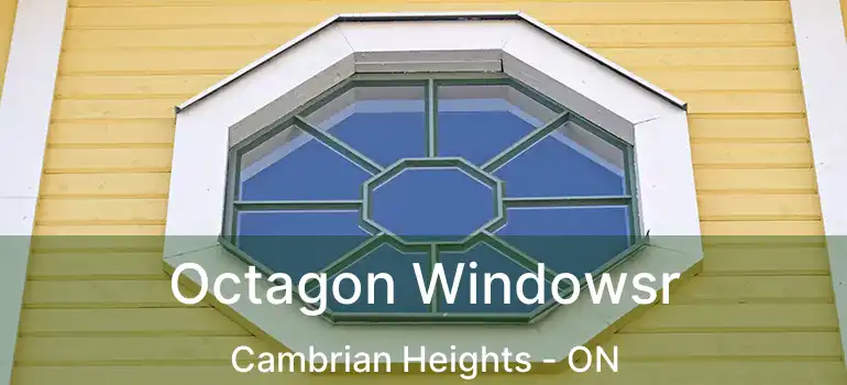  Octagon Windowsr Cambrian Heights - ON