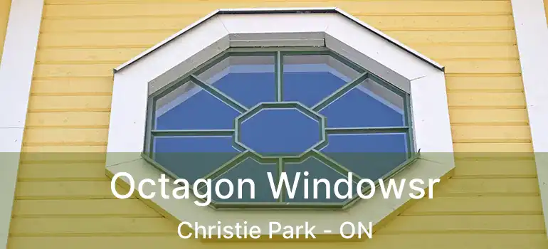  Octagon Windowsr Christie Park - ON