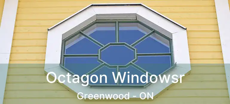  Octagon Windowsr Greenwood - ON
