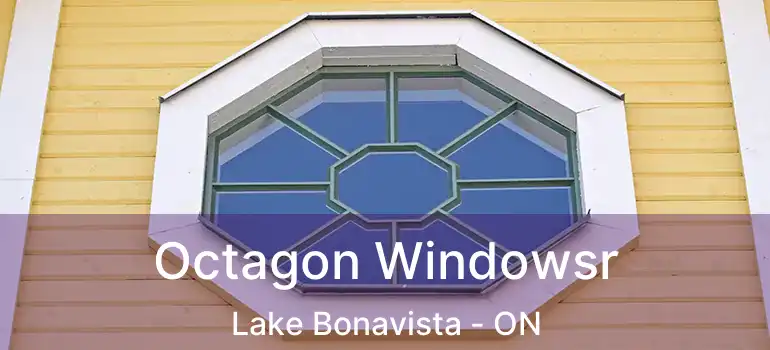  Octagon Windowsr Lake Bonavista - ON