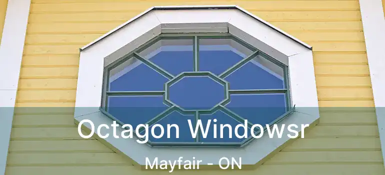  Octagon Windowsr Mayfair - ON