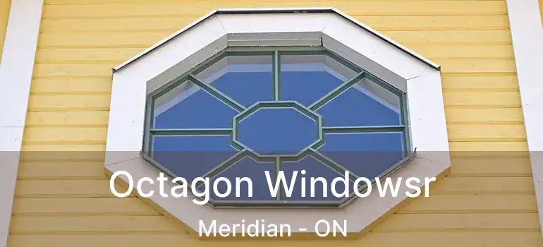  Octagon Windowsr Meridian - ON