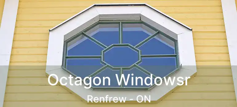  Octagon Windowsr Renfrew - ON