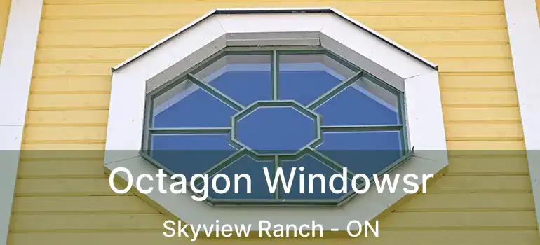  Octagon Windowsr Skyview Ranch - ON