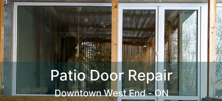  Patio Door Repair Downtown West End - ON