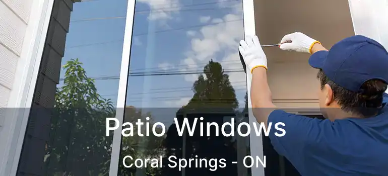  Patio Windows Coral Springs - ON