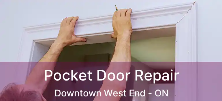  Pocket Door Repair Downtown West End - ON