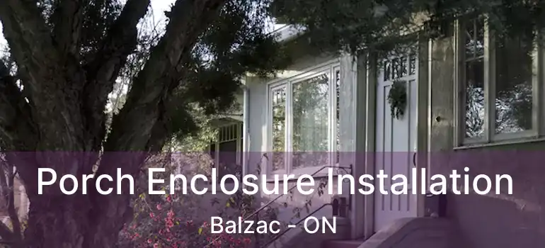  Porch Enclosure Installation Balzac - ON