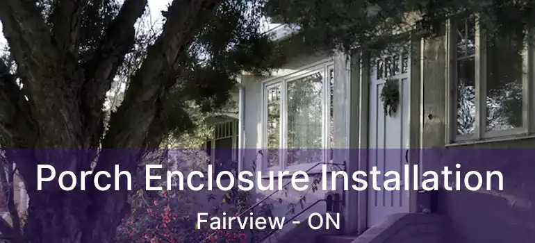  Porch Enclosure Installation Fairview - ON