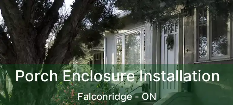  Porch Enclosure Installation Falconridge - ON