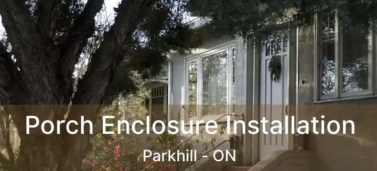  Porch Enclosure Installation Parkhill - ON