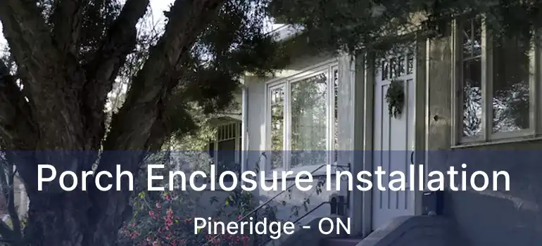  Porch Enclosure Installation Pineridge - ON