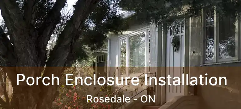  Porch Enclosure Installation Rosedale - ON