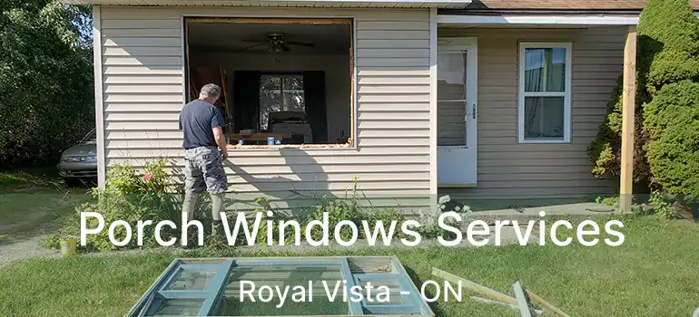  Porch Windows Services Royal Vista - ON