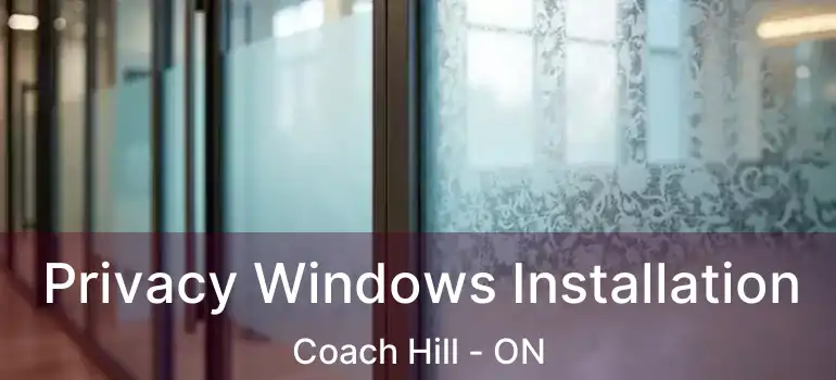  Privacy Windows Installation Coach Hill - ON