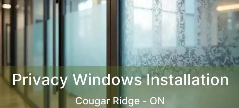  Privacy Windows Installation Cougar Ridge - ON